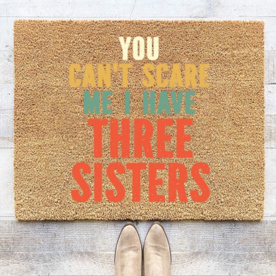 Discover You Can t Scare Me I Have Three Sisters Coir Doormats