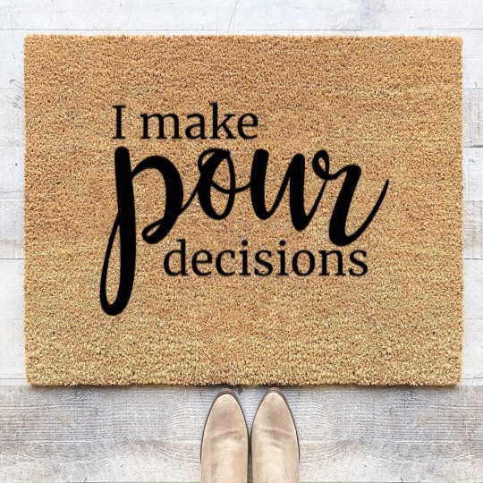 Discover I Make Pour Decisions Coir Doormats