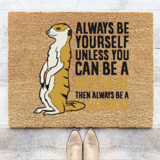 Discover Always Be Yourself Unless You Can Be A Meerkat Coir Doormats