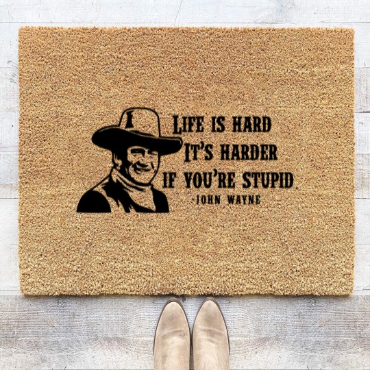 Discover Life is hard it's harder if your stupid- John Wayne - Coir Doormats