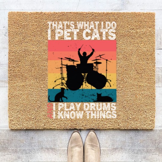 Discover That's What I Do I Pet Cats I Play Drums & I Know Things Coir Doormats