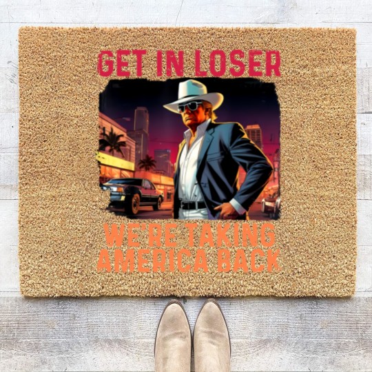 Discover Trump Get In Loser We're Taking America Coir Doormats