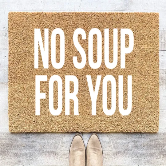 Discover No Soup For You Coir Doormats