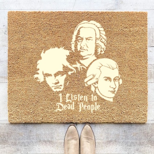 Discover I Listen To Dead People Beethoven Bach Mozart Coir Doormats