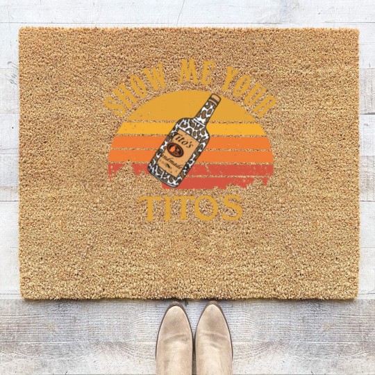 Discover Show Me Your Tito's Coir Doormats, Vodka Lover, Tito's Fan