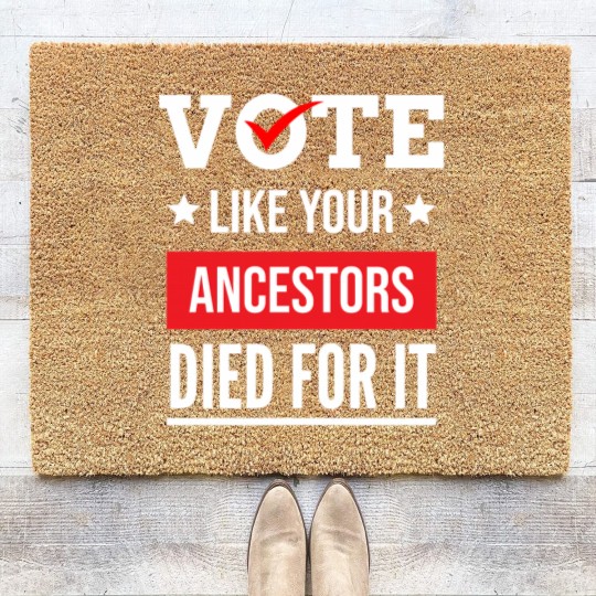 Discover Vote Like Your Ancestors Died For It Classic(17) Coir Doormats