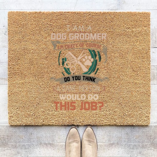 Discover I Am A Dog Groomer Coir Doormats