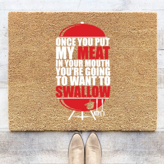 Discover Once You put My Meat in your Mouth - Once You Put My Meat In Your Mouth - Coir Doormats