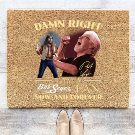 Discover Bob Seger Coir Doormats, Damn Right I Am A Bob Seger Fan Now And Forever Coir Doormats