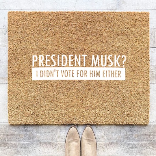 Discover President Musk? I Didn't Vote For Him Either Coir Doormats