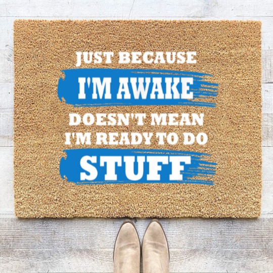 Discover Just Because I'm Awake Funny Saying Quotes for Coir Doormats