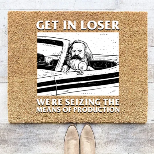 Discover Karl Marx Get In Loser - We're Seizing The Means Of Production - Get In Loser Karl Marx - Coir Doormats