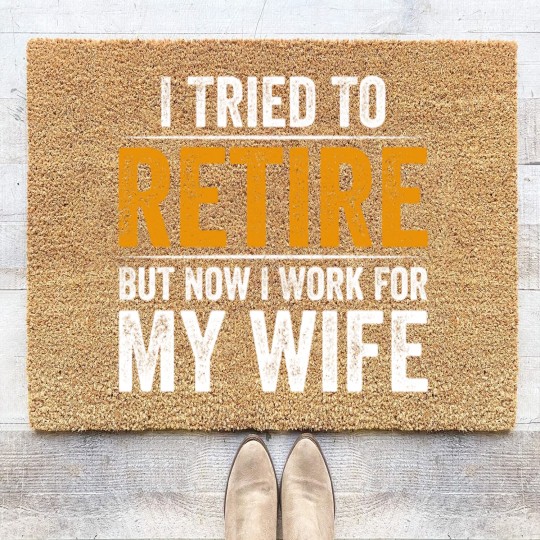 Discover I Tried To Retire But Now I Work For My Wife - I Tried To Retire But Now I Work For My - Coir Doormats