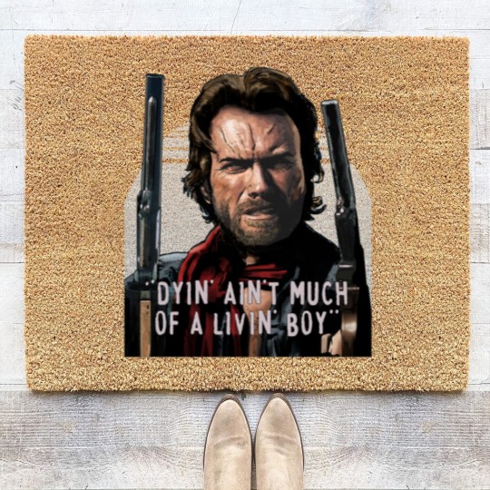 Discover Clint Eastwood -The Outlaw Josey Wales - Dyin_ Ain_t Much Of A Livin_ Coir Doormats