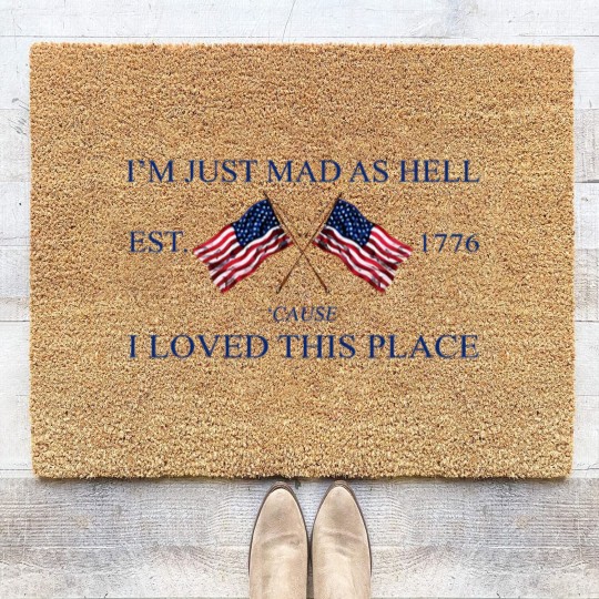 Discover Im Just Mad As Hell Est. 1776 Cause I Loved This Place Coir Doormats