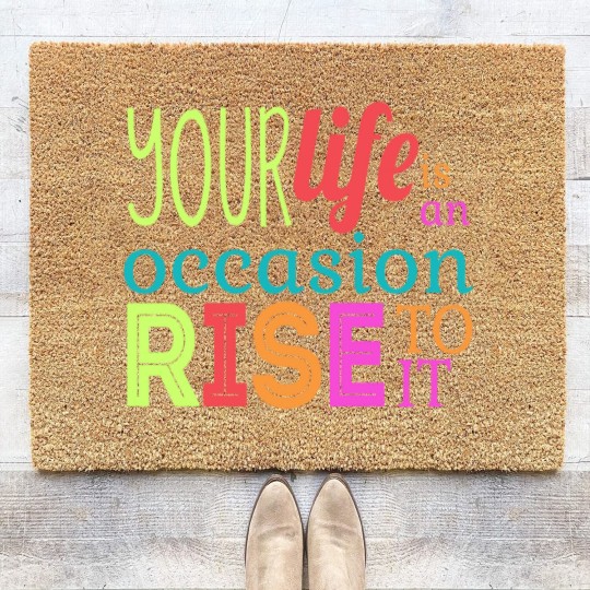 Discover Your life is an occasion, rise to it Coir Doormats