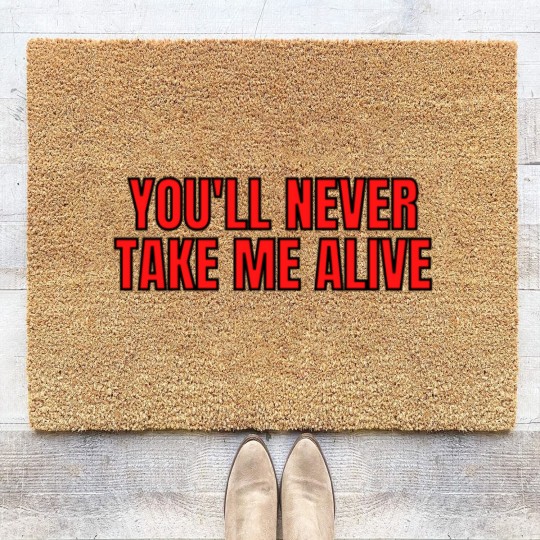 Discover YOU'LL NEVER TAKE ME ALIVE Coir Doormats
