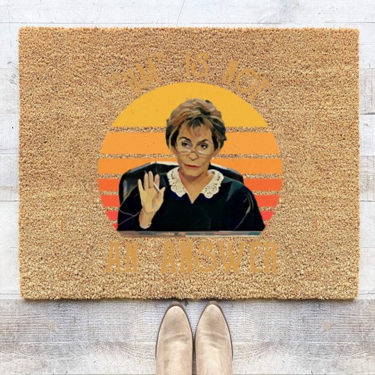 Discover Um Is Not An Answer Judge Judy Quote Funny Gift Coir Doormats