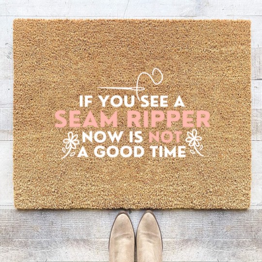 Discover If You See A Seam Ripper Now Is Not A Good Time Coir Doormats