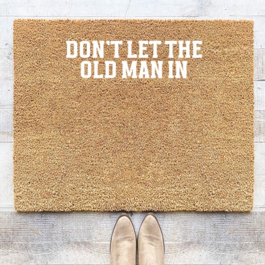 Discover DONT LET THE OLD MAN IN Funny Dont Let The Old M Coir Doormats