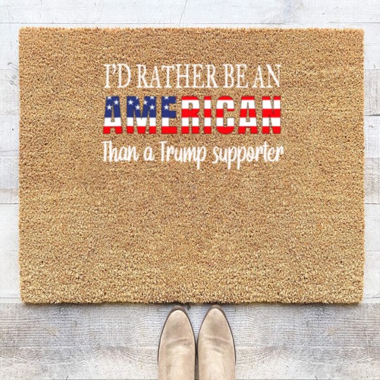 Discover Id Rather Be An American Than a Trump Supporter Anti Trump Coir Doormats