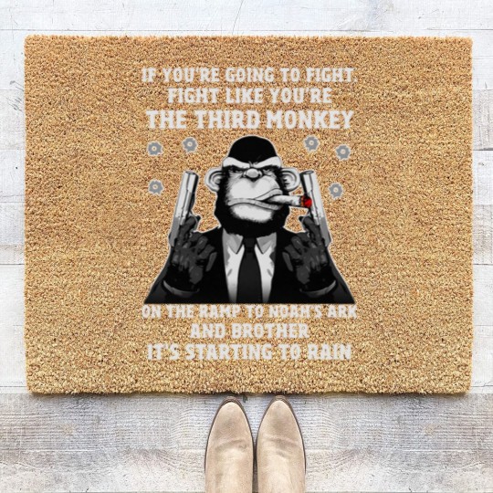 Discover If You're Going To Fight Fight Like You're The Third Monkey On The Ramp To Noah's Ark And Brother It Coir Doormats