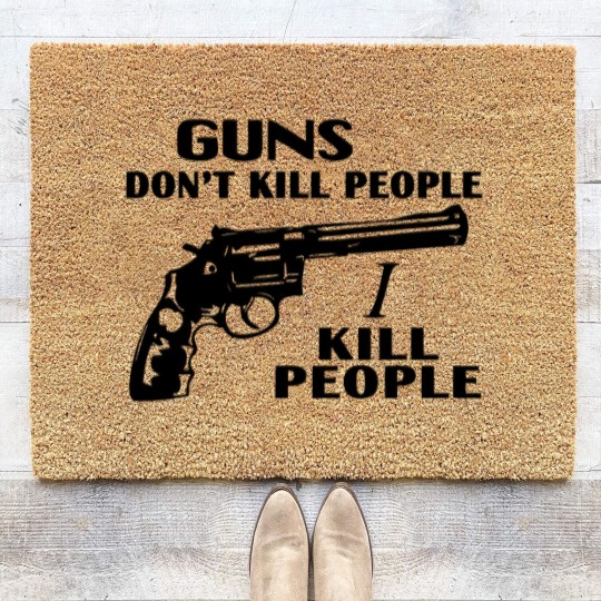Discover Guns don't kill people, I kill people Coir Doormats, happy gilmore Adam Sandler Coir Doormats