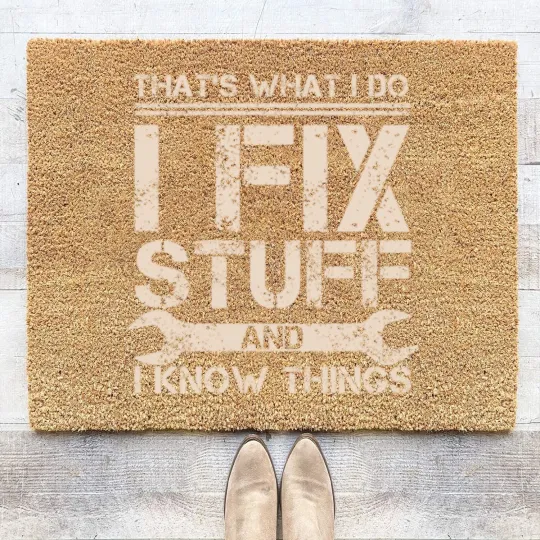Discover That s What I Do I Fix Stuff And I Know Things Coir Doormats