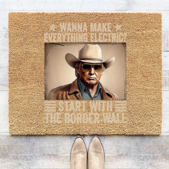 Discover TRump Wanna Make Everything Electric Start With The Border Wall Coir Doormats
