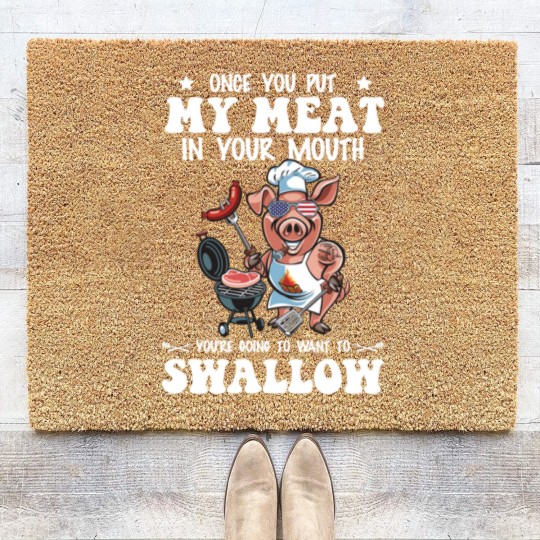 Discover Once You Put My Meat In Your Mouth Coir Doormats