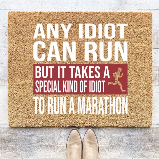 Discover Any Idiot Can Run But It Takes A Special Kind Of Idiot to run a marathon - Any Idiot Can Run - Coir Doormats