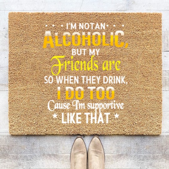 Discover I'm Not An Alcoholic But My Friends Are Coir Doormats