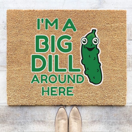 Discover I m A Big Dill Around Here Pickle Coir Doormats