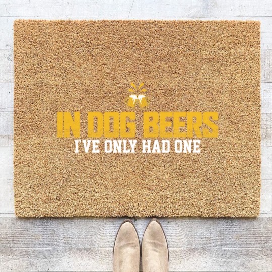 Discover In Dog Beers I've Only Had One Coir Doormats