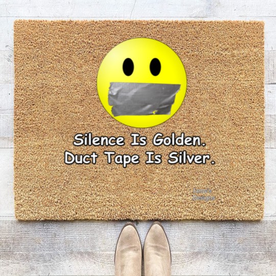 Discover Silence Is Golden. Duct Tape Is Silver. - Jame_s Designs Coir Doormats