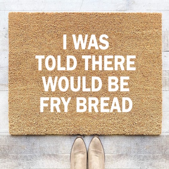 Discover I was told there would be fry bread Coir Doormats