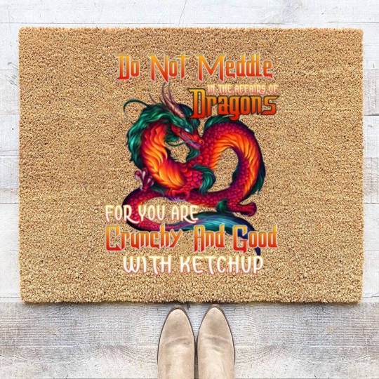 Discover Do Not Meddle in the Affairs of Dragons for You Are Crunchy and Good with Ketchup Zip Coir Doormats