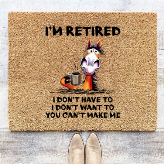 Discover Im Retired I Dont Have To I Dont Want To Horse Coir Doormats