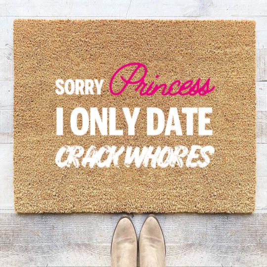 Discover Sorry Princess i only date Crack Whores Coir Doormats