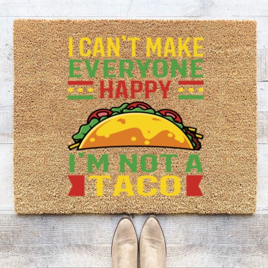 Discover I Can't Make Everyone Happy Im Not Taco Coir Doormats