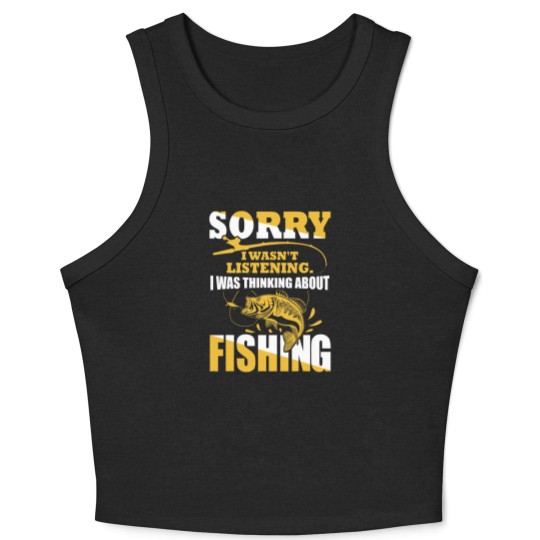 Discover Sorry I Wasn't Listening I Was Thinking About Fishing Crop Tank Top