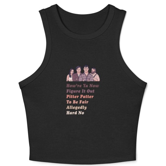 Discover How're Ya Now, Figure It Out, Pitter Patter, To Be Fair, Allegedly, Hard No - Letterkenny Parody - Letterkenny Quote - Crop Tank Top