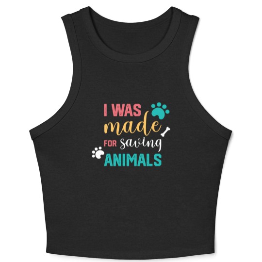 Discover I Was Made For Saving Animals Veterinarian Crop Tank Top