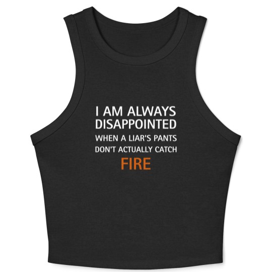Discover I am always disappointed when a liar's pants don't actually catch fire, funny saying - Liar - Crop Tank Top