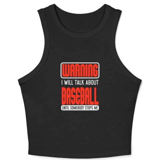 Discover Warning I Will Talk About Baseball Until Somebody Stops Me - Baseball - Crop Tank Top