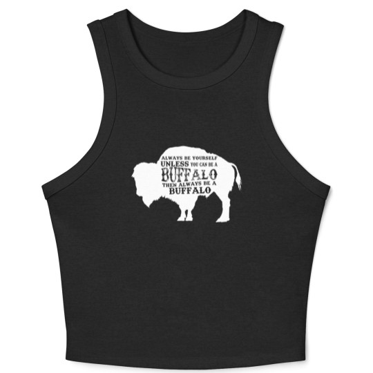 Discover Always Be Yourself Unless You Can Be A Buffalo, Bison Gift, Buffalo Crop Tank Top