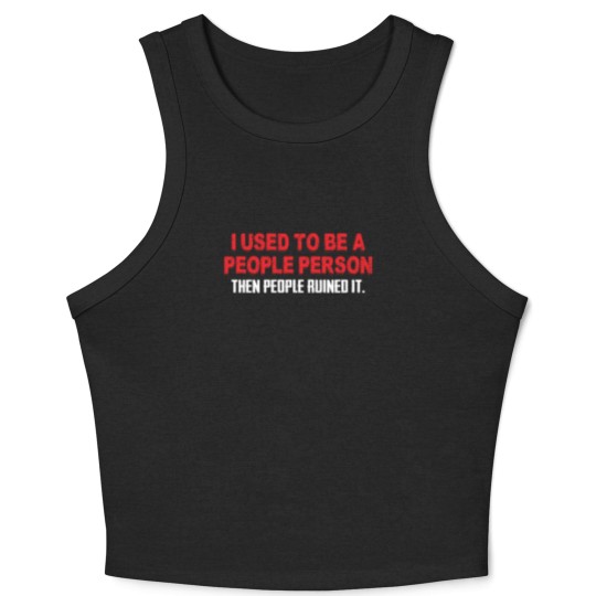 Discover I Used To Be A People Person Then People Ruined It Crop Tank Top