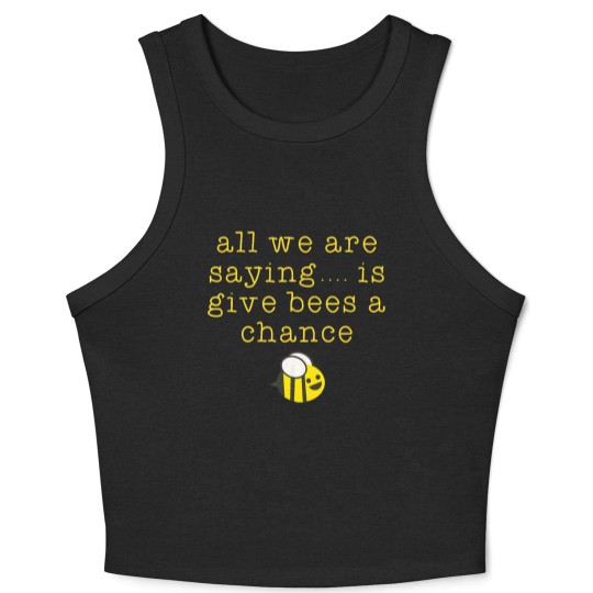 Discover all we are saying is give bees a chance Crop Tank Top Crop Tank Top