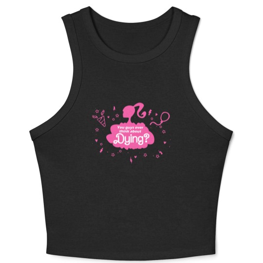 Discover You Guys Ever Think About Dying Crop Tank Top, Barbie Crop Tank Top, Barbie Movie Crop Tank Top
