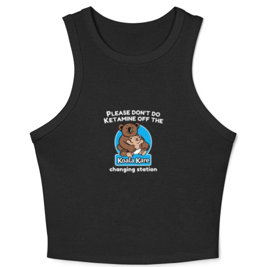 Discover Koala Kare please don_t do ketaminee off the changing station Crop Tank Top